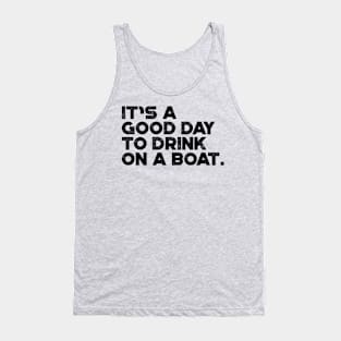 It's A Good Day To Drink On A Boat Cruise Vacation Tank Top